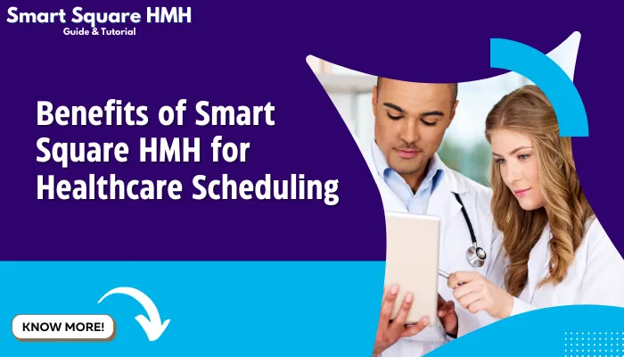 Benefits of Smart Square HMH for Healthcare Scheduling