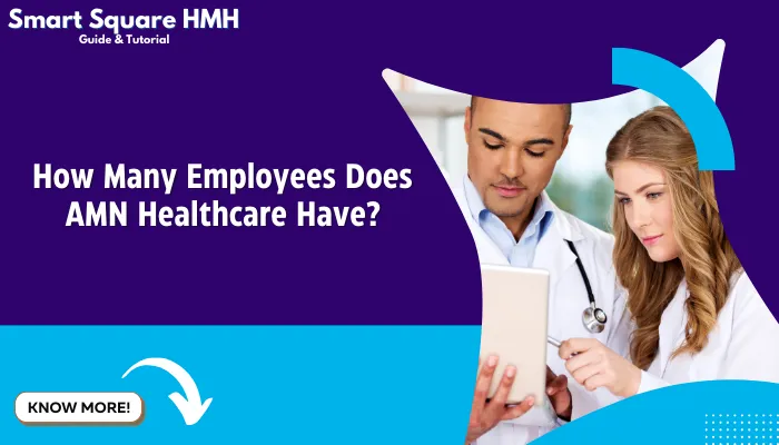 How Many Employees Does AMN Healthcare Have?