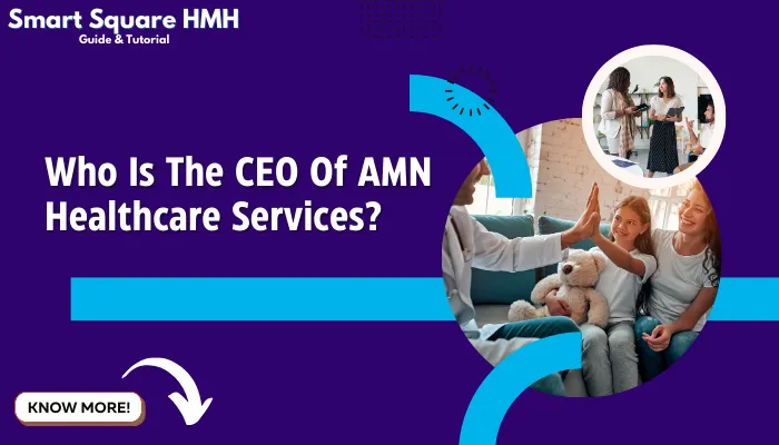 Who Is The CEO Of AMN Healthcare Services?