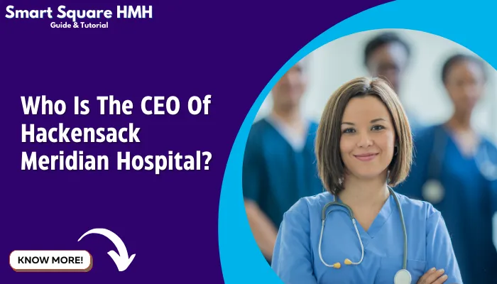 Who Is The CEO Of Hackensack Meridian Hospital?